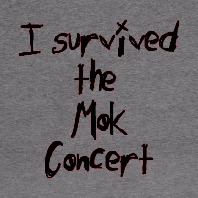 I Survived the Mok Concert (black text) by bengman